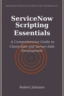 ServiceNow Scripting Essentials