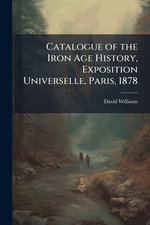 Catalogue of the Iron Age History, Exposition Universelle, Paris, 1878