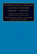 International Criminal Law Practitioner Library: Volume 1, Forms of Responsibility in International Criminal Law