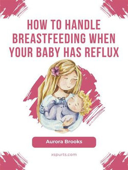 How to handle breastfeeding when your baby has reflux