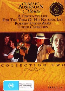 Classic Australian Stories 2:  A Fortunate Life / For the Term of his Natural Life / Robbery Under Arms / Under Capricorn