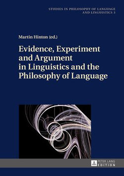 Evidence, Experiment and Argument in Linguistics and the Philosophy of Language Evidence, Experiment and Argument in Linguistics and the Philosophy of Language