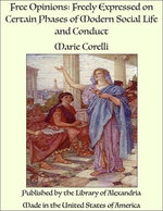 Free Opinions: Freely Expressed on Certain Phases of Modern Social Life and Conduct