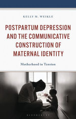 Postpartum Depression and the Communicative Construction of Maternal Identity