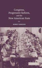Congress, Progressive Reform, and the New American State Congress, Progressive Reform, and the New American State