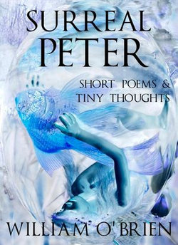 Surreal Peter: Short Poems & Tiny Thoughts