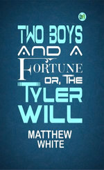 Two Boys and a Fortune; Or, The Tyler Will