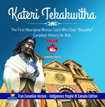 Kateri Tekakwitha - The First Aboriginal Woman Saint Who Died "Beautiful" | Canadian History for Kids | True Canadian Heroes - Indigenous People Of Canada Edition