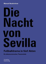 Die Nacht von Sevilla. Fussballdrama in 5 Akten