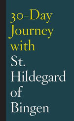 30-Day Journey with St. Hildegard of Bingen