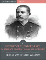 History of the Negro Race in America from 1619 to 1880: Volumes 1 & 2 (Illustrated) History of the Negro Race in America from 1619 to 1880: Volumes 1 & 2 (Illustrated)