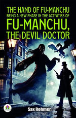 The Hand of Fu-Manchu Being a New Phase in the Activities of Fu-Manchu, the Devil Doctor