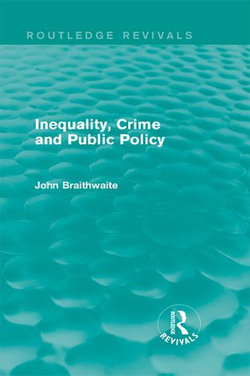 Inequality, Crime and Public Policy (Routledge Revivals) Inequality, Crime and Public Policy (Routledge Revivals)