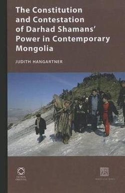 The Constitution and Contestation of Darhad Shamans' Power in Contemporary Mongolia