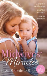 Midwives' Miracles: From Midwife To Mum/The Midwife's Longed-For Baby/From Midwife To Mummy/The Baby That Changed Her Life