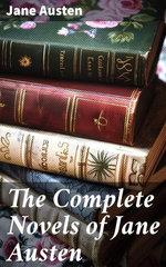 The Complete Novels of Jane Austen The Complete Novels of Jane Austen