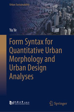 Form Syntax for Quantitative Urban Morphology and Urban Design Analyses Form Syntax for Quantitative Urban Morphology and Urban Design Analyses