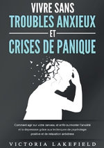 Vivre Sans Troubles Anxieux Et Crises de Panique