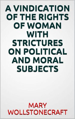 A vindication of the rights of woman with strictures on political and moral subjects