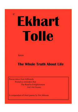 If Ekhart Tolle Knew the Whole Truth about Life If Ekhart Tolle Knew the Whole Truth about Life