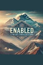 Enabled- Living God's Purpose With Power Enabled- Living God's Purpose With Power