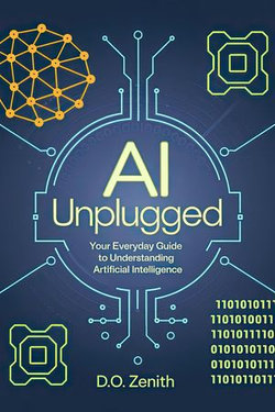 AI Unplugged: Your Everyday Guide to Understanding Artificial Intelligence