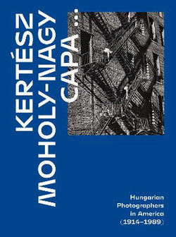 Kertész, Capa, Moholy-Nagy