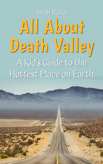 All About Death Valley: A Kid's Guide to the Hottest Place on Earth