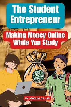 The Student Entrepreneur: Making Money Online While You Study