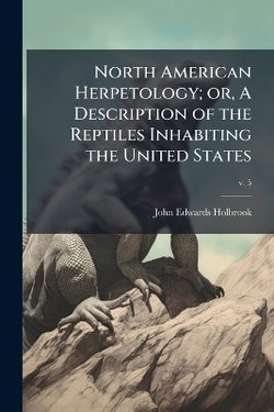 North American Herpetology; or, A Description of the Reptiles Inhabiting the United States
