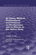 An Essay, Medical, Philosophical, and Chemical on Drunkenness and its Effects on the Human Body (Psychology Revivals)