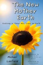 The New Mother Earth: Evolving in These New Times on Earth