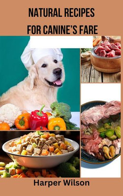 NATURAL RECIPES FOR CANINE’s FARE