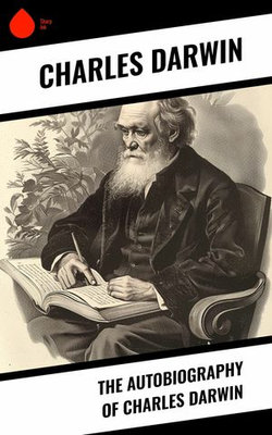 The Autobiography of Charles Darwin The Autobiography of Charles Darwin