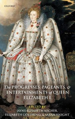 The Progresses, Pageants, and Entertainments of Queen Elizabeth I