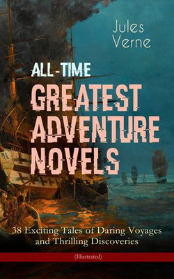 All-Time Greatest Adventure Novels – 38 Exciting Tales of Daring Voyages and Thrilling Discoveries (Illustrated)