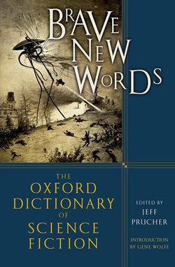 Brave New Words: The Oxford Dictionary of Science Fiction Brave New Words: The Oxford Dictionary of Science Fiction