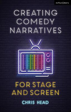 Creating Comedy Narratives for Stage and Screen Creating Comedy Narratives for Stage and Screen