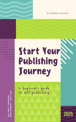 Start Your Publishing Journey:A beginner's guide to self publishing