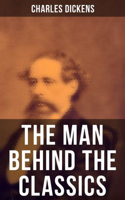 Charles Dickens - The Man Behind the Classics Charles Dickens - The Man Behind the Classics