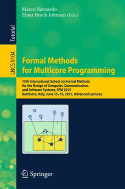 Formal Methods for Multicore Programming Formal Methods for Multicore Programming