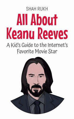 All About Keanu Reeves: A Kid’s Guide to the Internet’s Favorite Movie Star