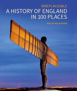 A History of England in 100 Places A History of England in 100 Places