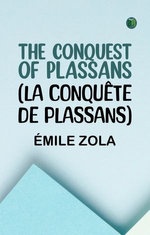 THE CONQUEST OF PLASSANS (LA CONQUÊTE DE PLASSANS)