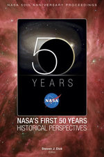 NASA 50th Anniversary Proceedings: NASA's First 50 Years: Historical Perspectives