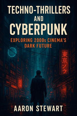 Techno-thrillers and Cyberpunk: Exploring 2000s Cinema's Dark Future Techno-thrillers and Cyberpunk: Exploring 2000s Cinema's Dark Future