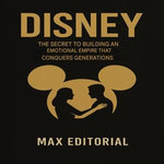 Disney: The secret to building an emotional empire that conquers generations.