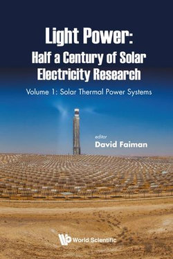 Light Power: Half A Century Of Solar Electricity Research - Volume 1: Solar Thermal Power Systems Light Power: Half A Century Of Solar Electricity Research - Volume 1: Solar Thermal Power Systems