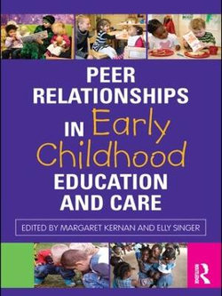 Peer Relationships in Early Childhood Education and Care Peer Relationships in Early Childhood Education and Care