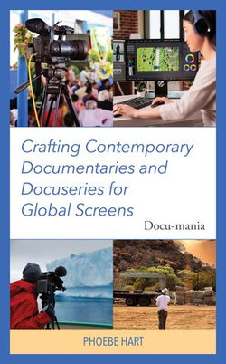 Crafting Contemporary Documentaries and Docuseries for Global Screens Crafting Contemporary Documentaries and Docuseries for Global Screens